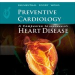 Preventive Cardiology: Companion to Braunwald’s Heart Disease Expert Consult – Online and Print