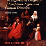 Ferri’s Differential Diagnosis, 2nd Edition A Practical Guide to the Differential Diagnosis of Symptoms, Signs, and Clinical Disorders