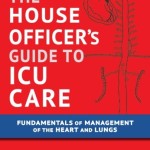 The House Officer’s Guide to ICU Care: Fundamentals of Management of the Heart and Lungs, 3rd Edition