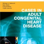 Cases in Adult Congenital Heart Disease – Expert Consult: Online and Print Atlas