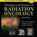 Perez and Brady’s Principles and Practice of Radiation Oncology, 5th Edition