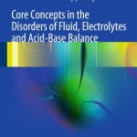 Core Concepts in the Disorders of Fluid, Electrolytes and Acid-Base Balance