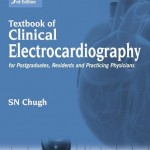 Textbook of Clinical Electrocardiography for Postgraduates, Resident Doctors and Practicing Physicians, 3rd Edition