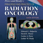 Perez & Brady’s Principles and Practice of Radiation Oncology, 6th Edition