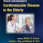 Tresch and Aronow’s Cardiovascular Disease in the Elderly, 5th Edition