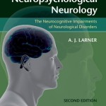 Neuropsychological Neurology: The Neurocognitive Impairments of Neurological Disorders, 2nd Edition