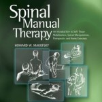 Spinal Manual Therapy: An Introduction to Soft Tissue Mobilization, Spinal Manipulation, Therapeutic and Home Excercises Edition 2