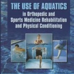 Use of Aquatics in Orthopedics and Sports Medicine Rehabilitation and Physical Conditioning