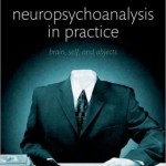 Neuropsychoanalysis in Practice: Brain, Self and Objects