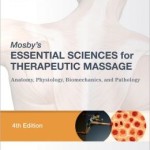 Mosby’s Essential Sciences for Therapeutic Massage: Anatomy, Physiology, Biomechanics, and Pathology Edition 4