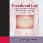 The Balanced Body: A Guide to Deep Tissue and Neuromuscular Therapy Edition 3