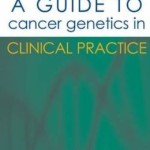 A Guide to Cancer Genetics in Clinical Practice