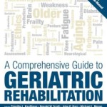 A Comprehensive Guide to Geriatric Rehabilitation: [previously entitled Geriatric Rehabilitation Manual]