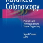 Advanced Colonoscopy: Principles and Techniques Beyond Simple Polypectomy