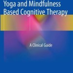 Yoga and Mindfulness Based Cognitive Therapy: A Clinical Guide