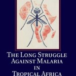 The Long Struggle against Malaria in Tropical Africa