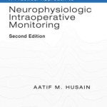 A Practical Approach to Neurophysiologic Intraoperative Monitoring, 2nd Edition