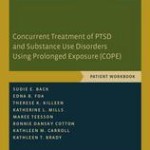 Concurrent Treatment of Ptsd and Substance Use Disorders Using Prolonged Exposure (Cope)  :  Patient Workbook