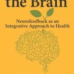Restoring the Brain  :  Neurofeedback as an Integrative Approach to Health