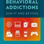 Behavioral Addictions  :  Dsm-5(r) and Beyond