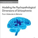 Modeling the Psychopathological Dimensions of Schizophrenia  :  From Molecules to Behavior