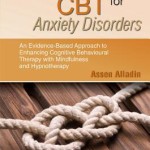 Integrative CBT for Anxiety Disorders  :  An Evidence-Based Approach to Enhancing Cognitive Behavioural Therapy with Mindfulness and Hypnotherapy