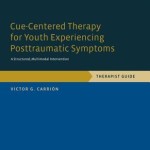 Cue-Centered Therapy for Youth Experiencing Posttraumatic Symptoms  :  A Structured Multi-Modal Intervention, Therapist Guide