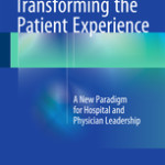 Transforming the Patient Experience
            
                :A New Paradigm for Hospital and Physician Leadership