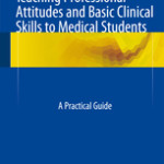 Teaching Professional Attitudes and Basic Clinical Skills to Medical Students                            :A Practical Guide