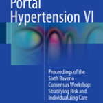 Portal Hypertension VI                            :Proceedings of the Sixth Baveno Consensus Workshop: Stratifying Risk and Individualizing Care