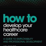 How to Develop Your Healthcare Career  :  A Guide to Employability and Professional Development
