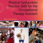 Physical Dysfunction Practice Skills for the Occupational Therapy Assistant. Mary Beth Early, 3rd Edition