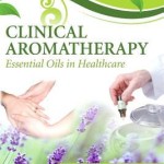 Clinical Aromatherapy  :  Essential Oils in Healthcare