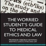 The Worried Student’s Guide to Medical Ethics and Law