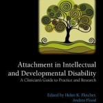 Attachment in Intellectual and Developmental Disability  :  A Clinician’s Guide to Practice and Research