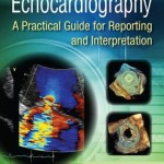 Echocardiography  :  A Practical Guide for Reporting and Interpretation, Third Edition