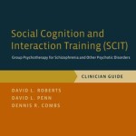 Social Cognition and Interaction Training (Scit)  :  Group Psychotherapy for Schizophrenia and Other Psychotic Disorders, Clinician Guide