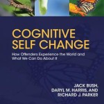 Cognitive Self Change  :  How Offenders Experience the World and What We Can Do about It