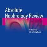 Absolute Nephrology Review 2016 : An Essential Q & A Study Guide