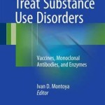 Biologics to Treat Substance Use Disorders 2016 : Vaccines, Monoclonal Antibodies, and Enzymes