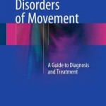 Disorders of Movement 2016 : A Guide to Diagnosis and Treatment