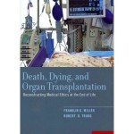 Death, Dying, and Organ Transplantation : Reconstructing Medical Ethics at the End of Life