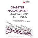 Diabetes Management in Long-Term Settings : A Clinician's Guide to Optimal Care for the Elderly