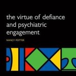The Virtue of Defiance and Psychiatric Engagement