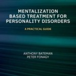 Mentalization Based Treatment for Personality Disorders : A Practical Guide