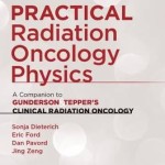 Practical Radiation Oncology Physics : A Companion to Gunderson & Tepper’s Clinical Radiation Oncology
