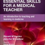 Essential Skills for a Medical Teacher : An Introduction to Teaching and Learning in Medicine, 2nd Edition
