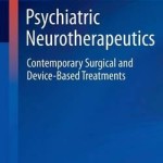 Psychiatric Neurotherapeutics 2016 : Contemporary Surgical and Device-Based Treatments