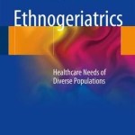 Ethnogeriatrics 2016 : Healthcare Needs of Diverse Populations