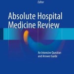 Absolute Hospital Medicine Review 2016 : An Intensive Question & Answer Guide